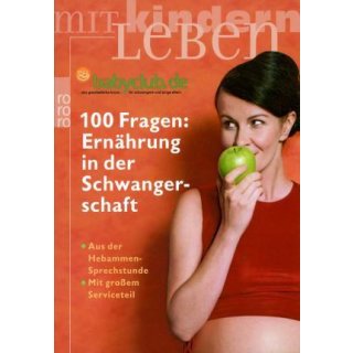 100 Fragen: Ernährung in der Schwangerschaft: (mit großem Serviceteil) (Aus der Hebammen-Sprechstunde)